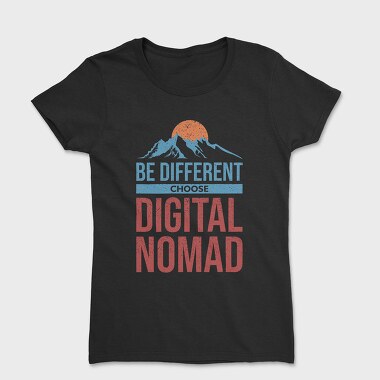 Be Different Choose Digital Nomad, Tricou Femei