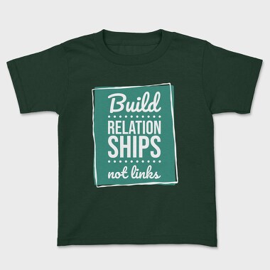 Build Relationships Not Links, Tricou Copii