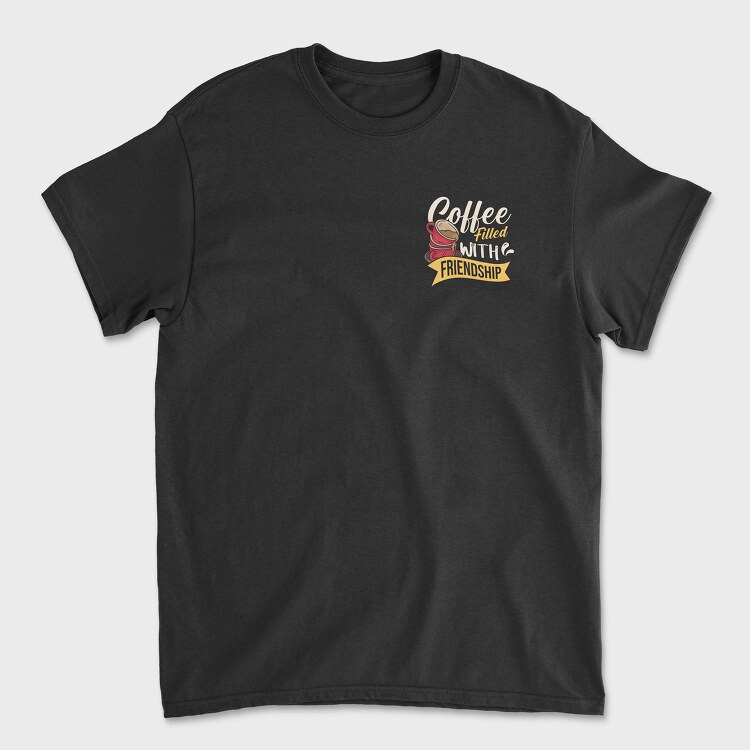 Coffee Filled With Friendship, Tricou Barbati (Unisex)