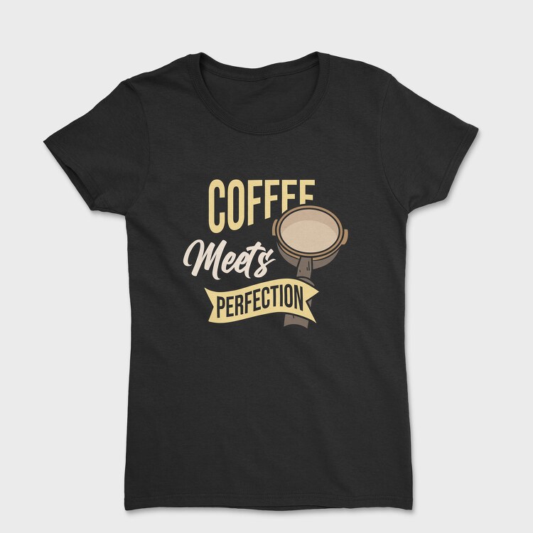 Coffee Meets Perfection, Tricou Femei