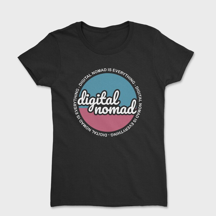 Digital Nomad Is Everything, Tricou Femei