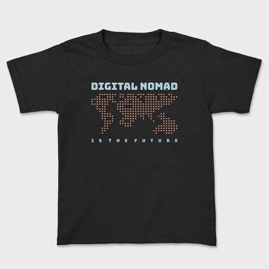 Digital Nomad Is the Future, Tricou Copii