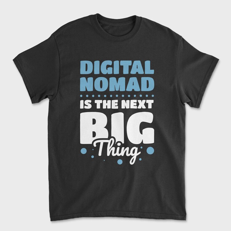 Digital Nomad Is the Next Big Thing, Tricou Barbati (Unisex)