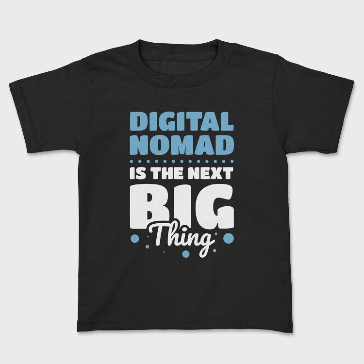 Digital Nomad Is the Next Big Thing, Tricou Copii