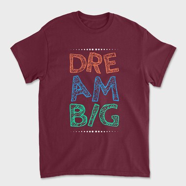 Dream Big, Tricou Barbati (Unisex)