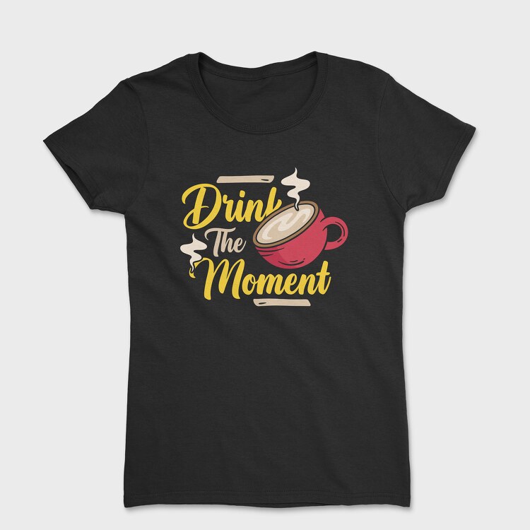 Drink the Moment, Tricou Femei