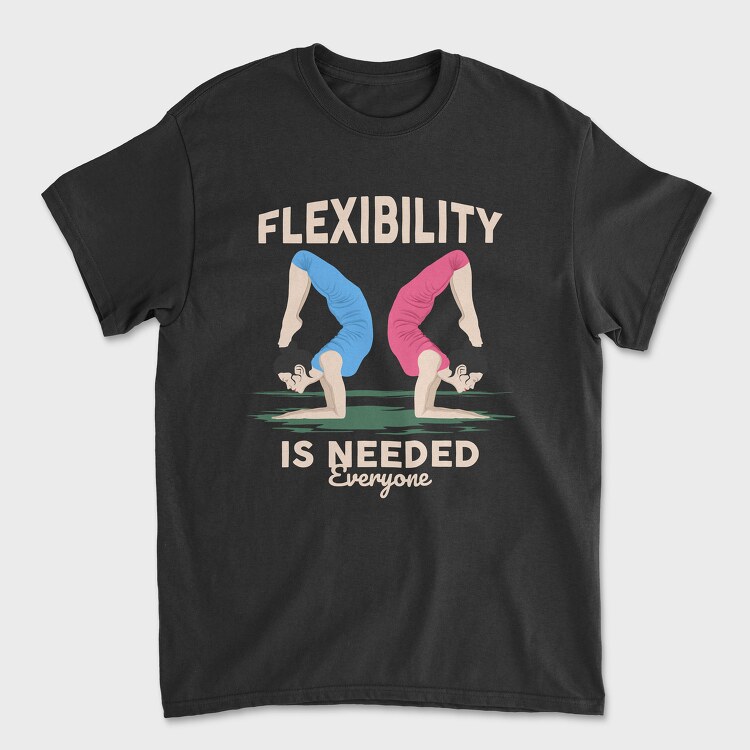 Flexibility Is Needed, Tricou Barbati (Unisex)