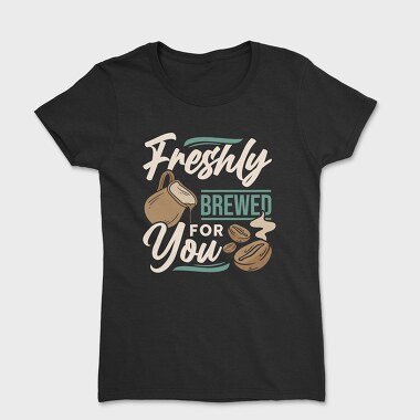 Freshly Brewed for You, Tricou Femei