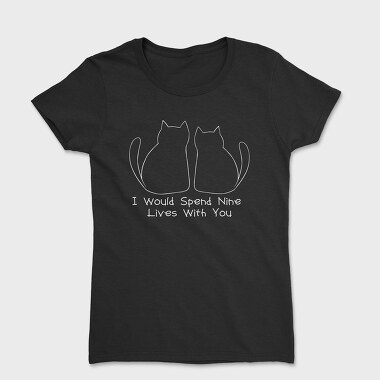 I Would Spend Nine Lives With You, Tricou Femei