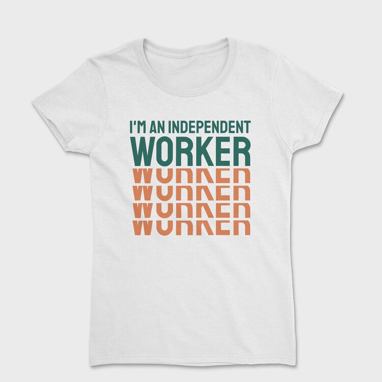 Im an Independent Worker, Tricou Femei