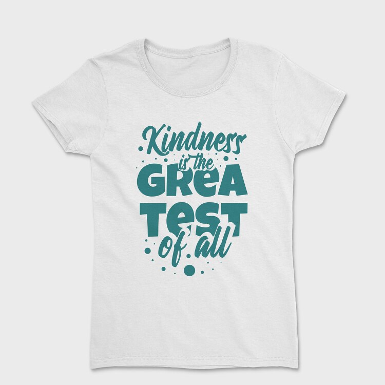 Kindness Is the Greatest, Tricou Femei