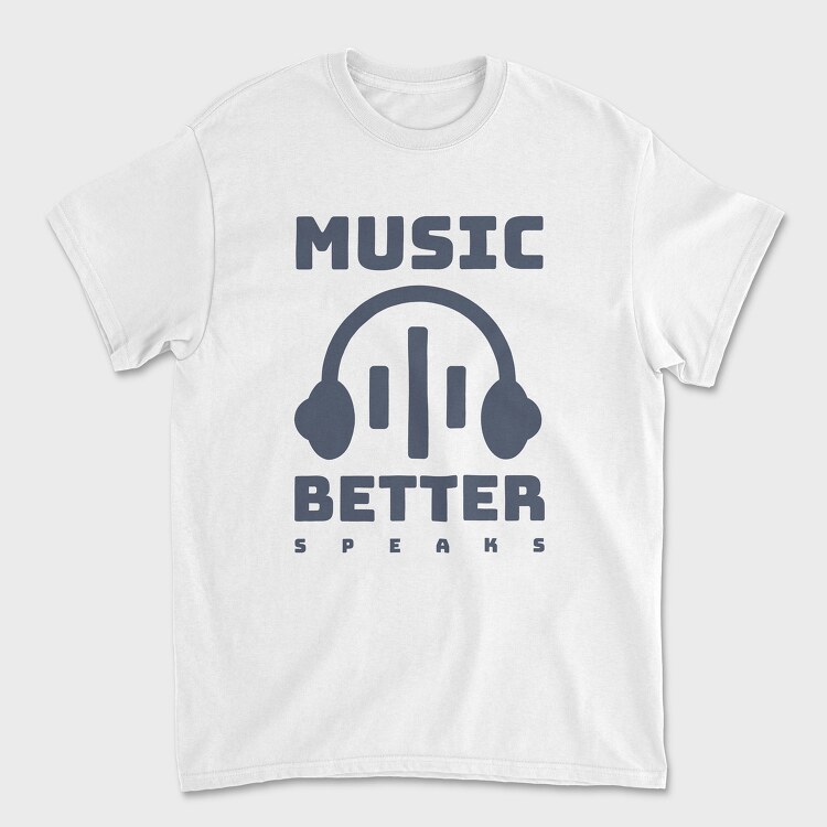 Music Better Speaks, Tricou Barbati (Unisex)