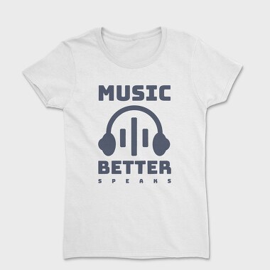 Music Better Speaks, Tricou Femei