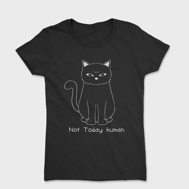 Not Today Human, Tricou Femei