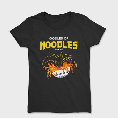 Oodles of Noodles, Tricou Femei