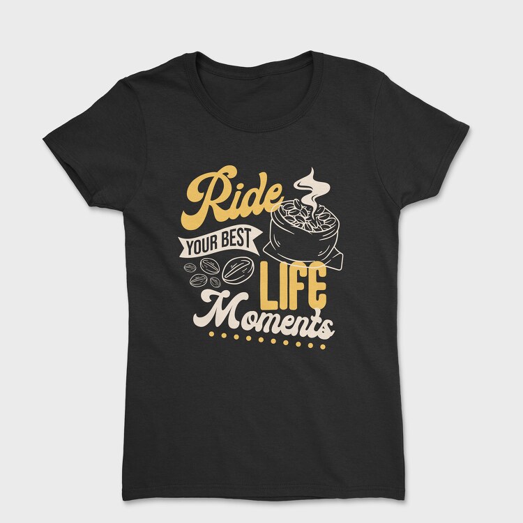 Ride Your Best Life Moments, Tricou Femei