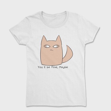 Youll Be Fine Maybe, Tricou Femei