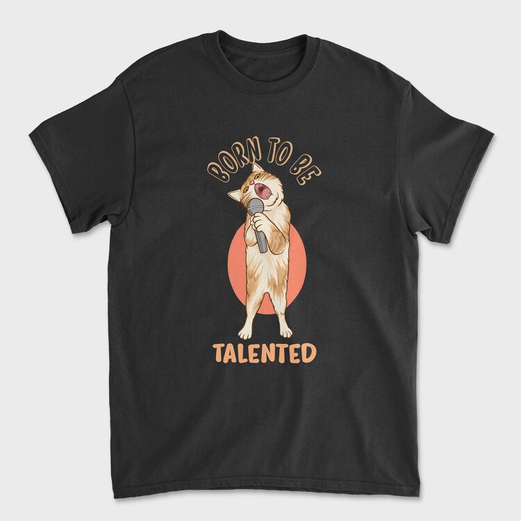 Born to Be Talented Cat, Tricou Barbati (Unisex)