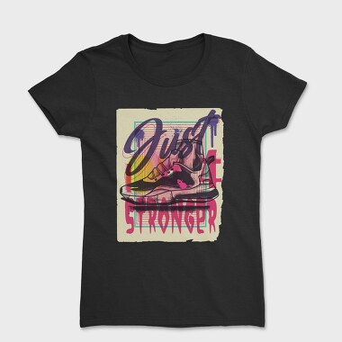 Tricou Femei, Just Stronger