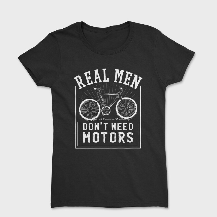 Real Man Don't Need Motors, Tricou Femei