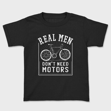 Tricou Copii, Real Man Don't Need Motors