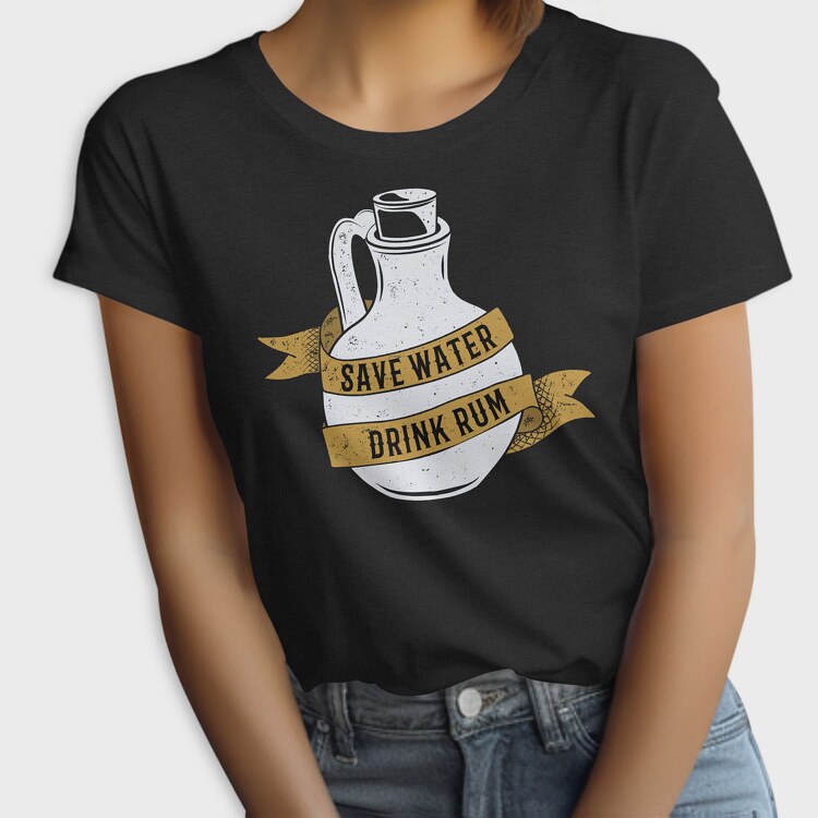 Save Water Drink Rum, Tricou Femei