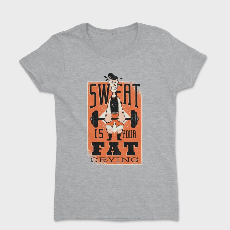 Sweat Is Fat Crying, Tricou Femei