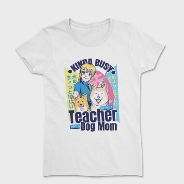 Kinda Busy Teacher Dog, Tricou Femei