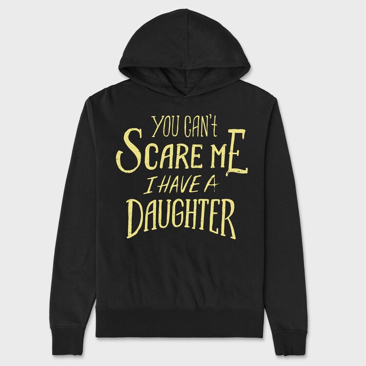 You Can't Scare Me, I Have A Daughter, Hanorac Oversize Barbati (Unisex)