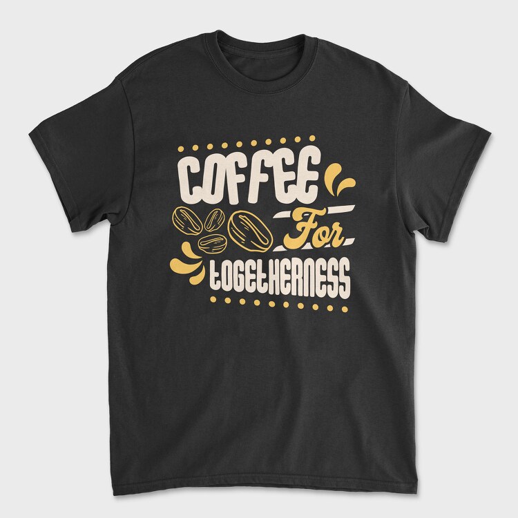 Coffee for Togetherness, Tricou Barbati (Unisex)