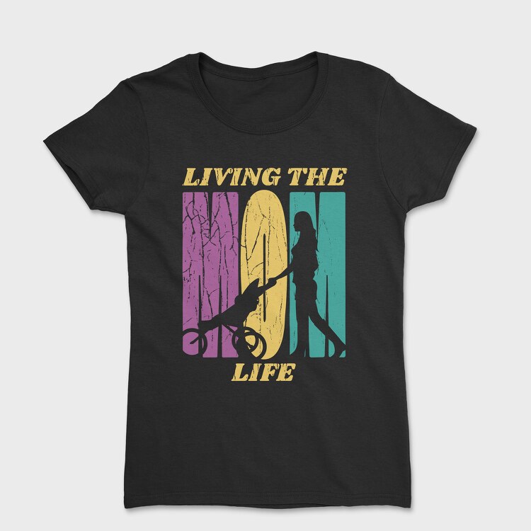 Mom Living the Life, Tricou Femei