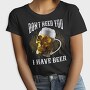 Dont Need You I Have Beer, Tricou Femei