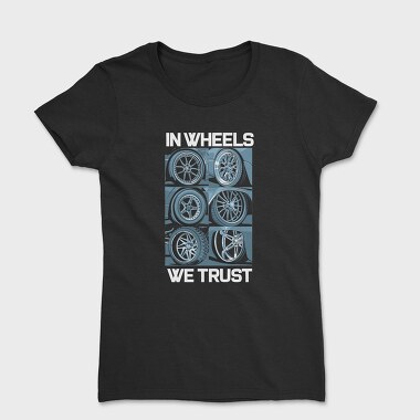 In Wheels We Trust 2, Tricou Femei