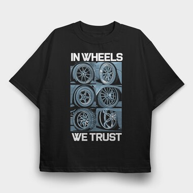 In Wheels We Trust 2, Tricou Oversize Barbati (Unisex)