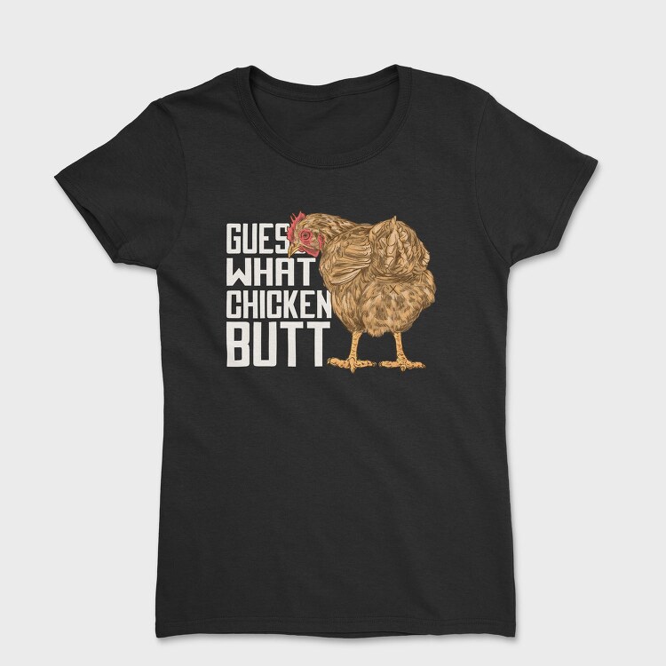 Chicken Butt Quote, Tricou Femei