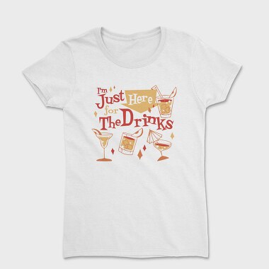 Christmas Drinks I M Just Here For The, Tricou Femei