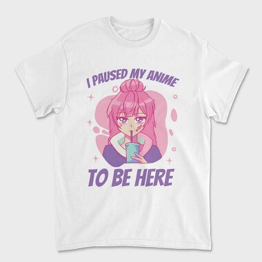 Cute Anime Girl Drink I Paused My Anime To Be Here, Tricou Barbati (Unisex)