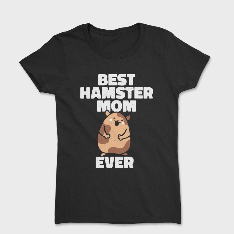 Best Hamster Mom, Tricou Femei