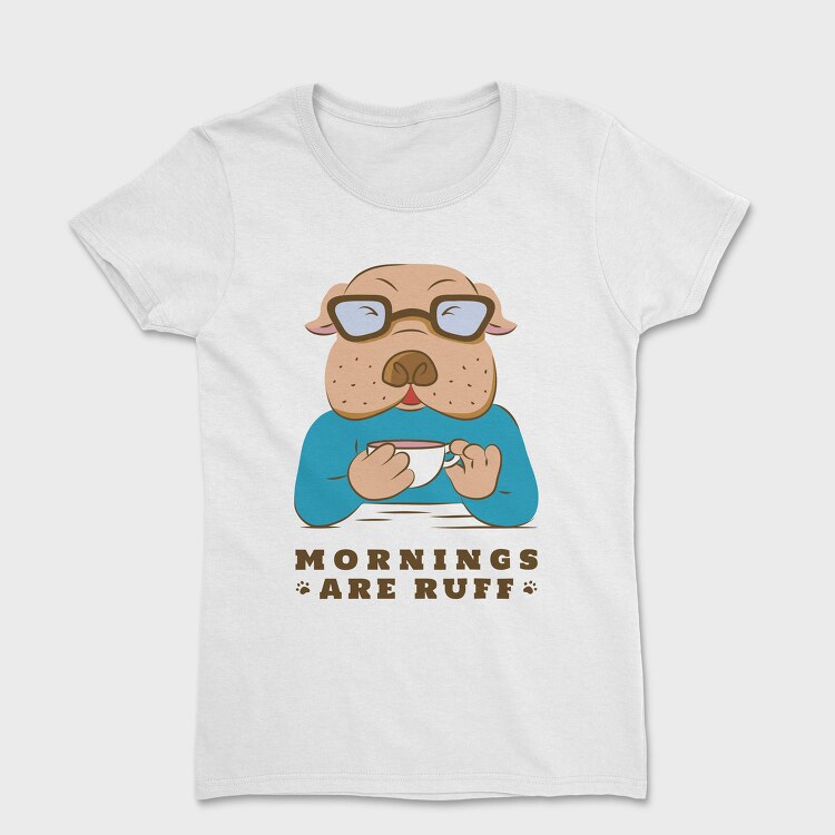 Bulldog Coffee Morning Mornings Are Ruff Nc, Tricou Femei