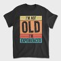 I M Not Old I M Experienced Retro Sunset, Tricou Barbati (Unisex)