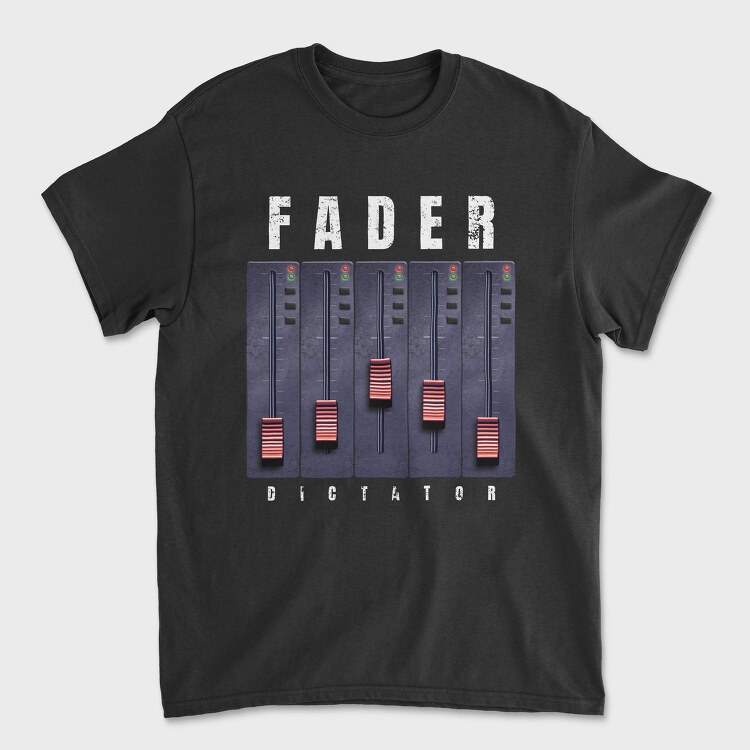 Fader Music And Sound Machine Faded Dictator, Tricou Barbati (Unisex)