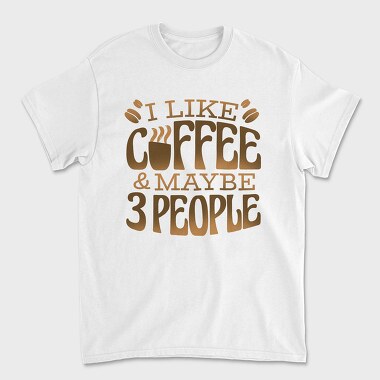 Funny Coffee Quote I Like, Tricou Barbati (Unisex)