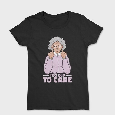 Funny Grandma Cartoon Too Old To Care, Tricou Femei