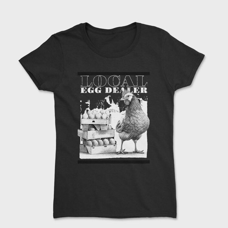 Funny Local Egg Dealer, Tricou Femei