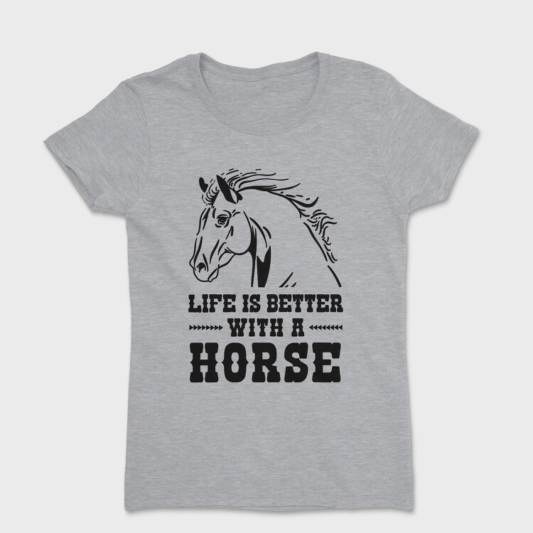 Life Is Better Horse Quote, Tricou Femei