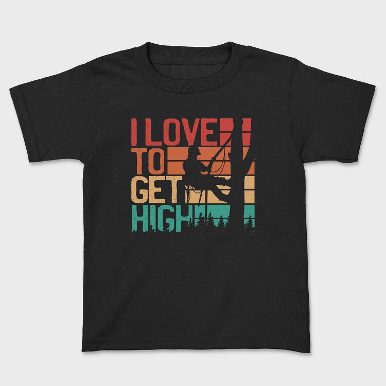Love To Get High Arborist Quote, Tricou Copii