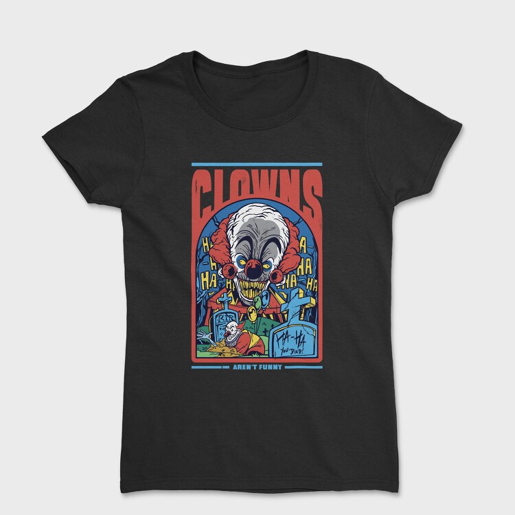 Horror Clown Clowns No Funny, Tricou Femei