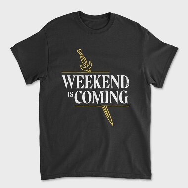 Weekend Is Coming Sword, Tricou Barbati (Unisex)