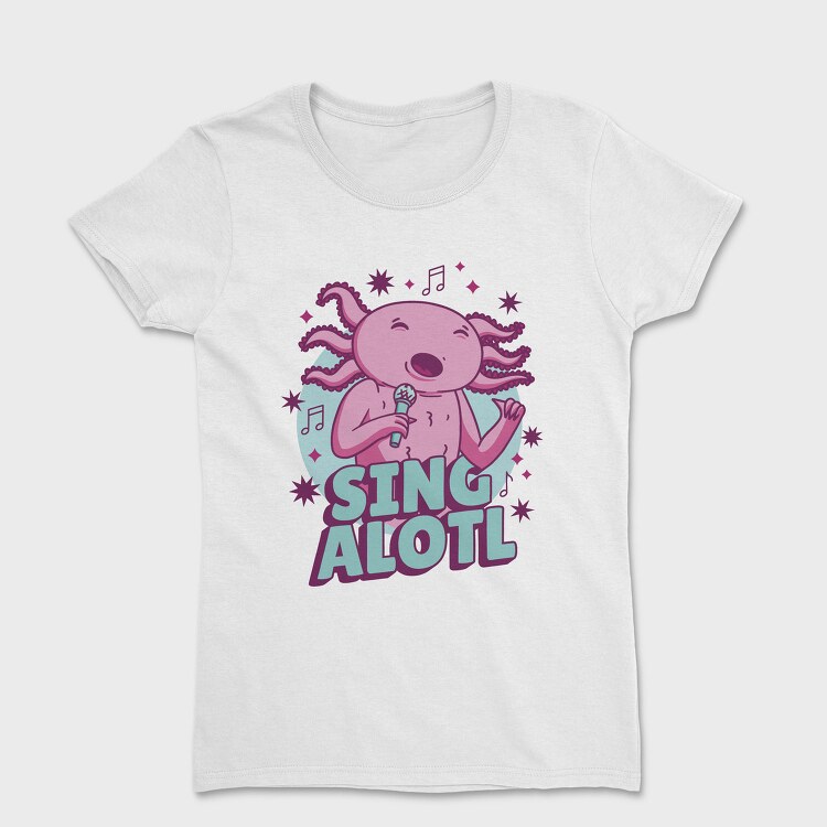 Music Funny Quote Axolotl Sing Alotl, Tricou Femei