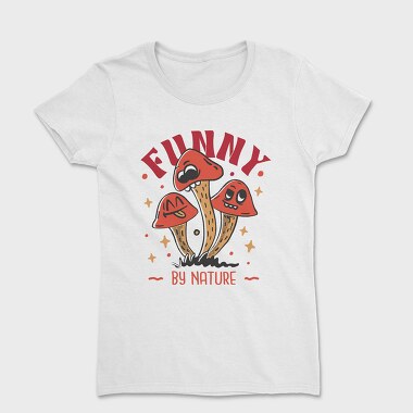 Natural Humor Mushroom Funny By Nature, Tricou Femei